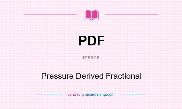 What does PDF mean? It stands for Pressure Derived Fractional