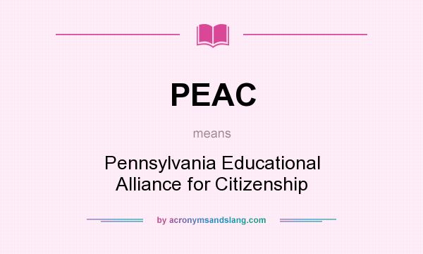 What does PEAC mean? It stands for Pennsylvania Educational Alliance for Citizenship