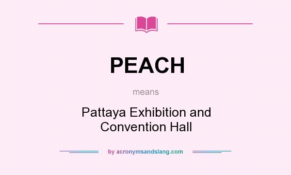 What does PEACH mean? It stands for Pattaya Exhibition and Convention Hall