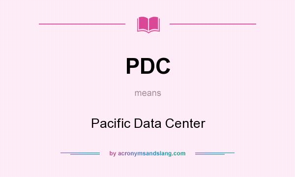 What does PDC mean? It stands for Pacific Data Center