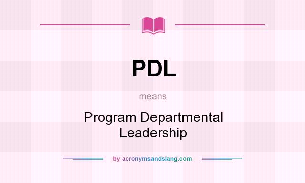 What does PDL mean? It stands for Program Departmental Leadership