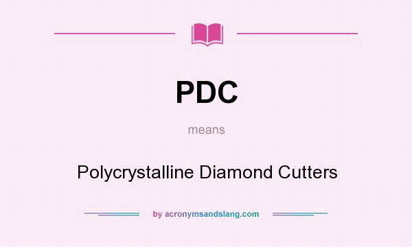 What does PDC mean? It stands for Polycrystalline Diamond Cutters