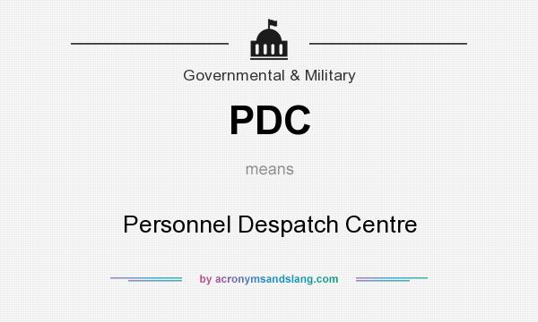 What does PDC mean? It stands for Personnel Despatch Centre