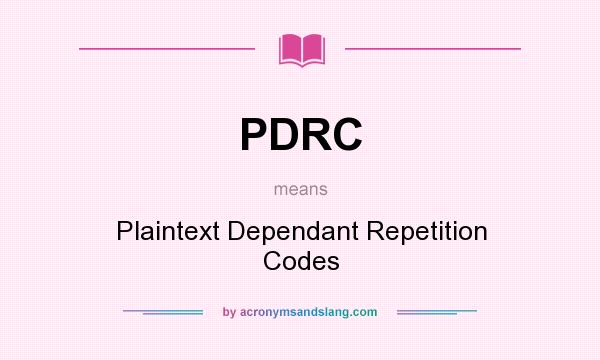 What does PDRC mean? It stands for Plaintext Dependant Repetition Codes