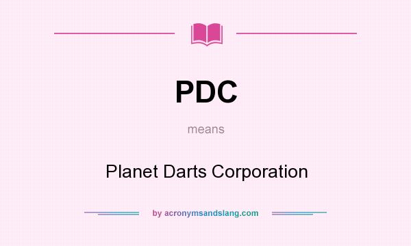 What does PDC mean? It stands for Planet Darts Corporation
