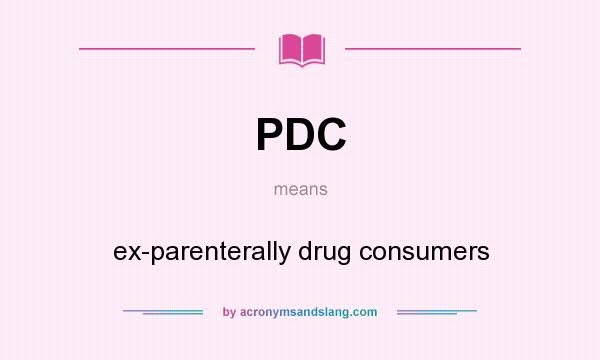 What does PDC mean? It stands for ex-parenterally drug consumers
