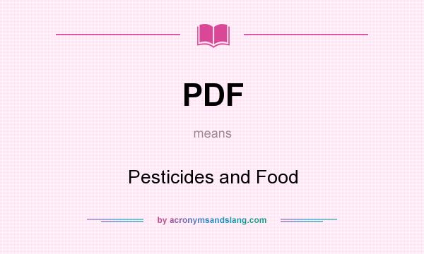 What does PDF mean? It stands for Pesticides and Food