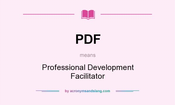 What does PDF mean? It stands for Professional Development Facilitator