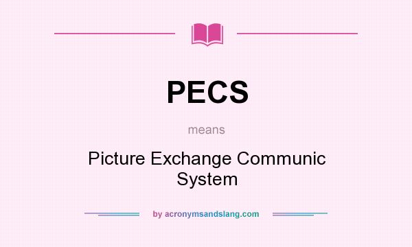 What does PECS mean? It stands for Picture Exchange Communic System