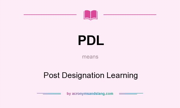 What does PDL mean? It stands for Post Designation Learning