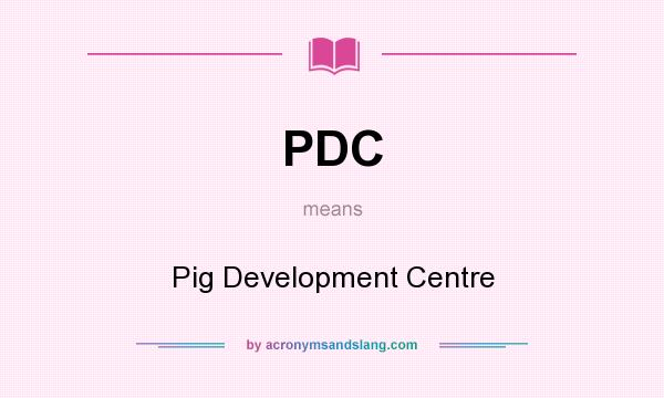 What does PDC mean? It stands for Pig Development Centre
