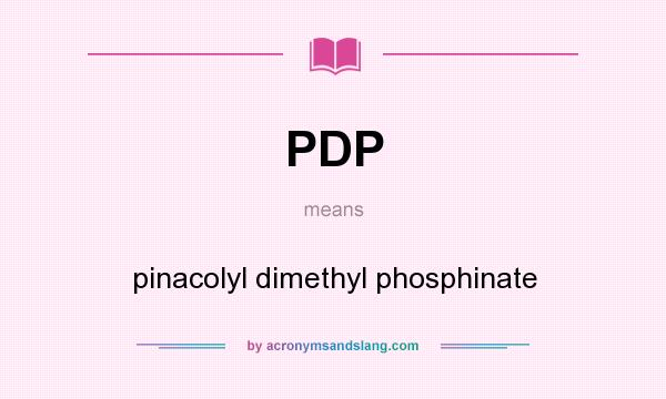 What does PDP mean? It stands for pinacolyl dimethyl phosphinate
