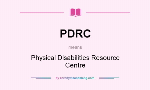 What does PDRC mean? It stands for Physical Disabilities Resource Centre
