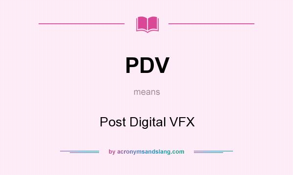 What does PDV mean? It stands for Post Digital VFX