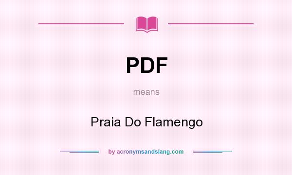 What does PDF mean? It stands for Praia Do Flamengo