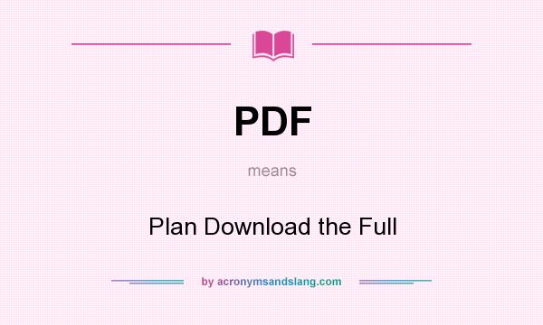 What does PDF mean? It stands for Plan Download the Full