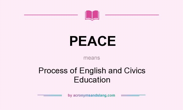 What does PEACE mean? It stands for Process of English and Civics Education