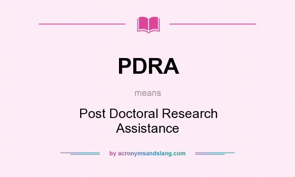 What does PDRA mean? It stands for Post Doctoral Research Assistance