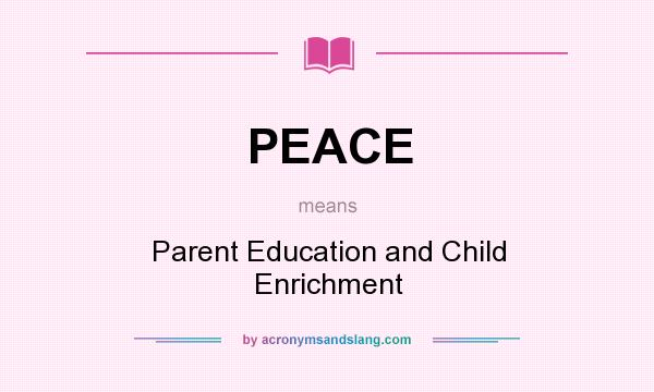 What does PEACE mean? It stands for Parent Education and Child Enrichment