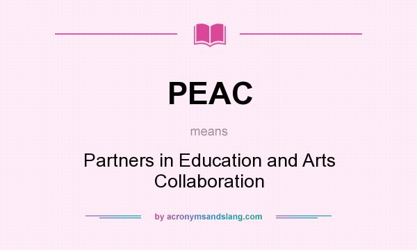 What does PEAC mean? It stands for Partners in Education and Arts Collaboration