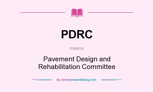 What does PDRC mean? It stands for Pavement Design and Rehabilitation Committee