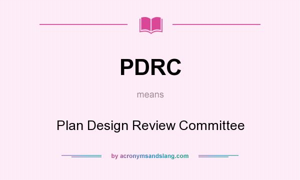 What does PDRC mean? It stands for Plan Design Review Committee