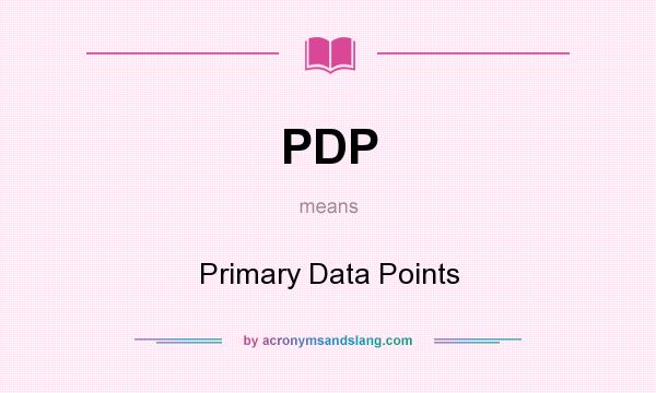 What does PDP mean? It stands for Primary Data Points