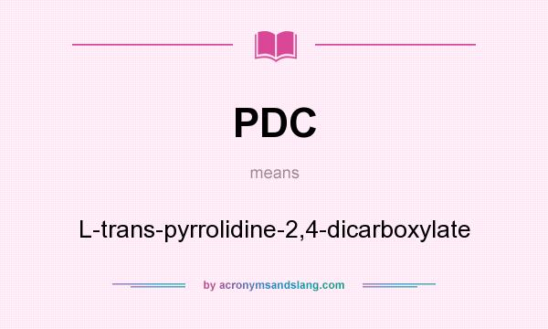 What does PDC mean? It stands for L-trans-pyrrolidine-2,4-dicarboxylate