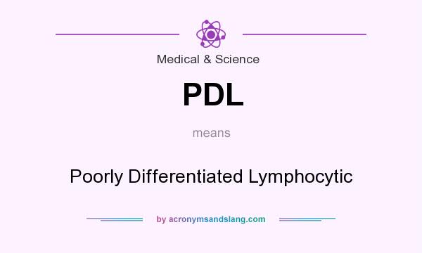 What does PDL mean? It stands for Poorly Differentiated Lymphocytic
