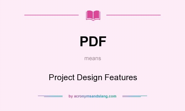 What does PDF mean? It stands for Project Design Features