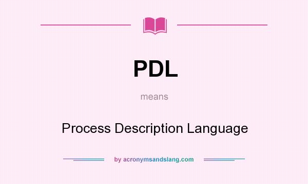 What does PDL mean? It stands for Process Description Language