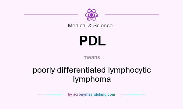 What does PDL mean? It stands for poorly differentiated lymphocytic lymphoma