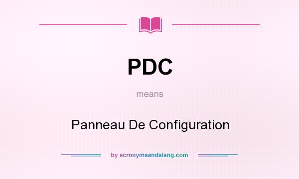 What does PDC mean? It stands for Panneau De Configuration