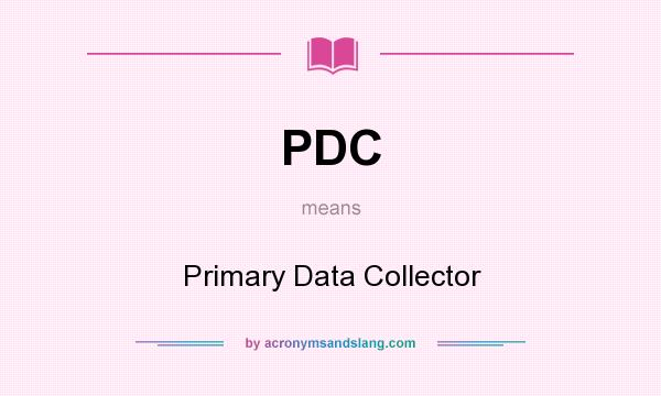 What does PDC mean? It stands for Primary Data Collector
