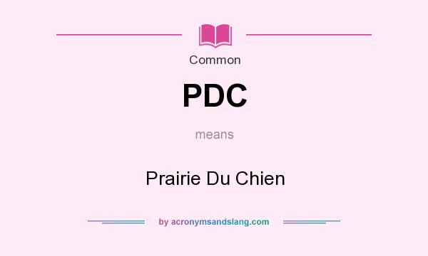What does PDC mean? It stands for Prairie Du Chien