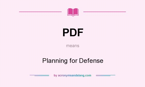 What does PDF mean? It stands for Planning for Defense