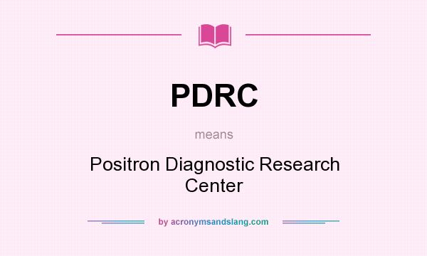 What does PDRC mean? It stands for Positron Diagnostic Research Center