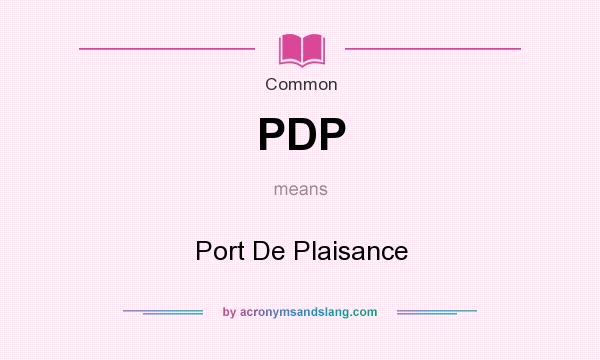 What does PDP mean? It stands for Port De Plaisance