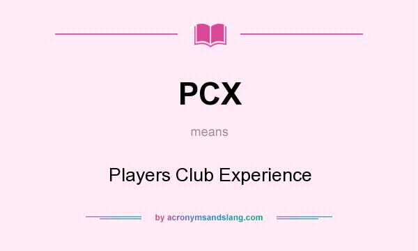 What does PCX mean? It stands for Players Club Experience