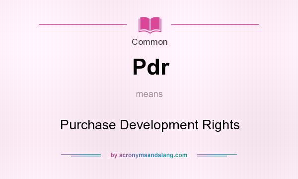 What does Pdr mean? It stands for Purchase Development Rights