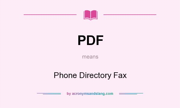 What does PDF mean? It stands for Phone Directory Fax
