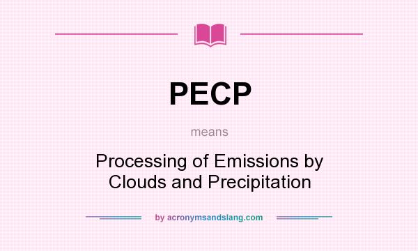 What does PECP mean? It stands for Processing of Emissions by Clouds and Precipitation