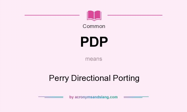 What does PDP mean? It stands for Perry Directional Porting