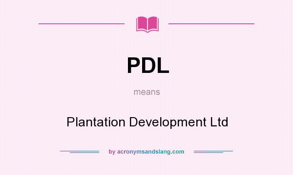 What does PDL mean? It stands for Plantation Development Ltd