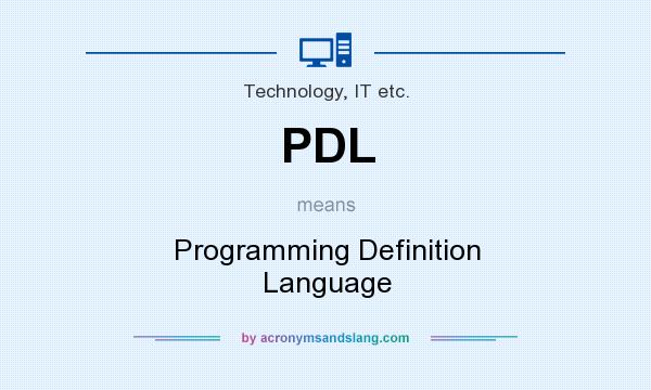What does PDL mean? It stands for Programming Definition Language
