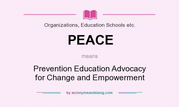 What does PEACE mean? It stands for Prevention Education Advocacy for Change and Empowerment