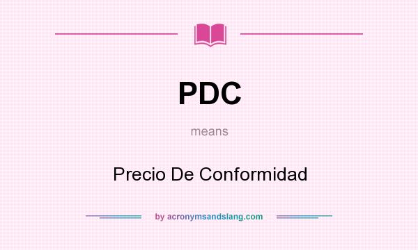 What does PDC mean? It stands for Precio De Conformidad