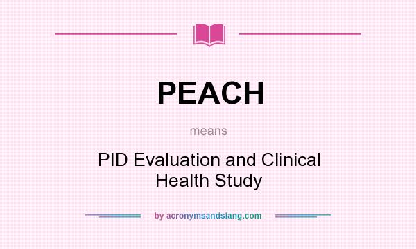 What does PEACH mean? It stands for PID Evaluation and Clinical Health Study