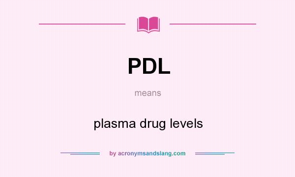 What does PDL mean? It stands for plasma drug levels