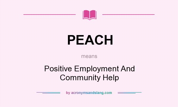 What does PEACH mean? It stands for Positive Employment And Community Help